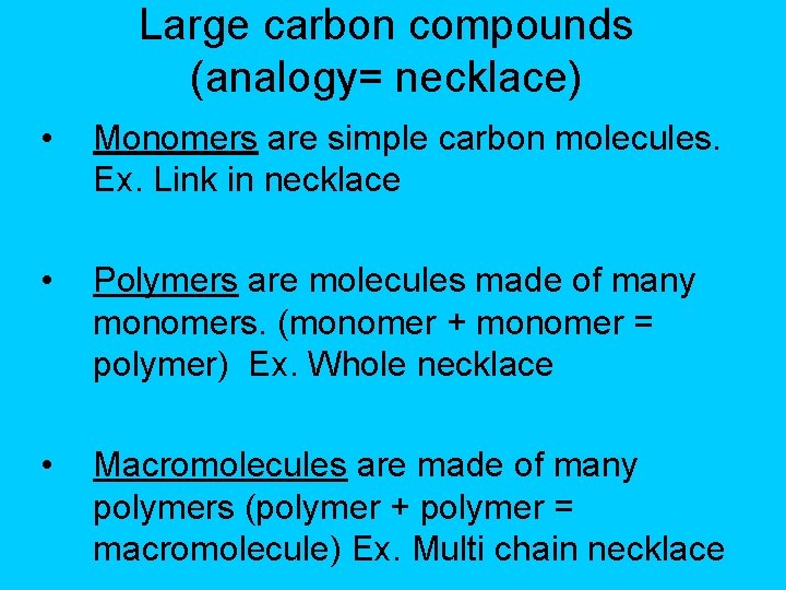 Large carbon compounds (analogy= necklace) • Monomers are simple carbon molecules. Ex. Link in