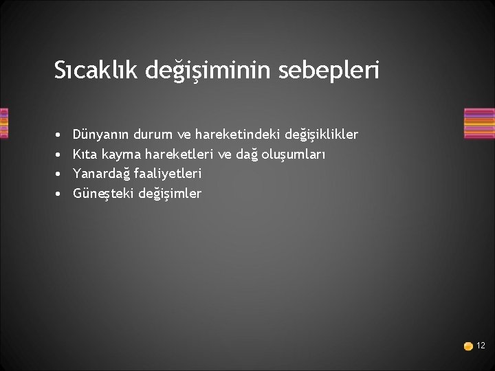 Sıcaklık değişiminin sebepleri • • Dünyanın durum ve hareketindeki değişiklikler Kıta kayma hareketleri ve