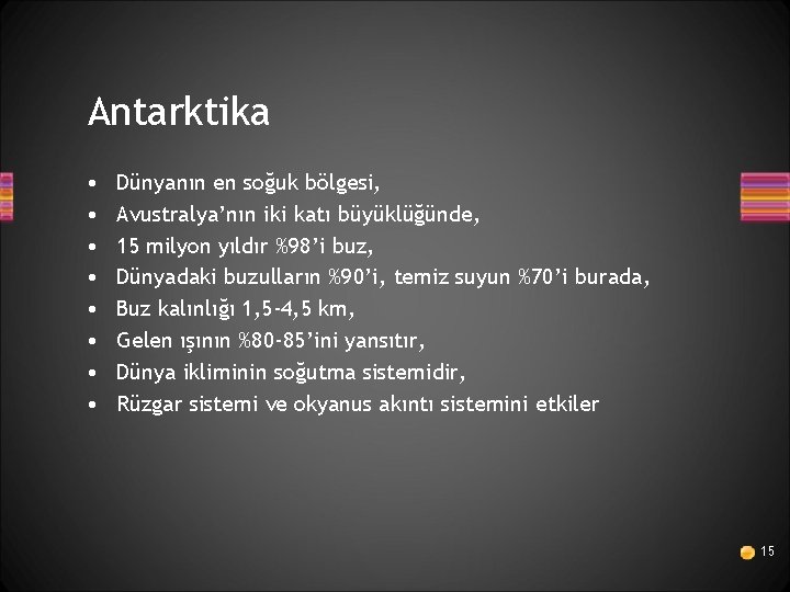 Antarktika • • Dünyanın en soğuk bölgesi, Avustralya’nın iki katı büyüklüğünde, 15 milyon yıldır