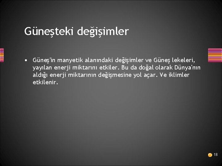 Güneşteki değişimler • Güneş'in manyetik alanındaki değişimler ve Güneş lekeleri, yayılan enerji miktarını etkiler.