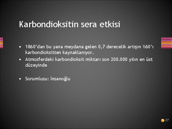 Karbondioksitin sera etkisi • 1860’dan bu yana meydana gelen 0, 7 derecelik artışın %60’ı