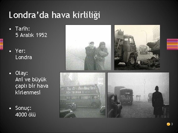 Londra’da hava kirliliği • Tarih: 5 Aralık 1952 • Yer: Londra • Olay: Ani