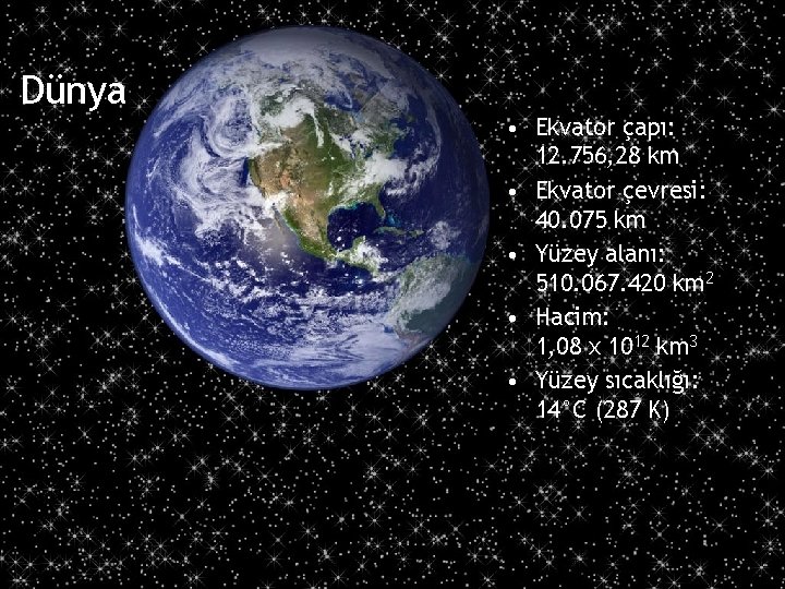 Dünya 4 • Ekvator çapı: 12. 756, 28 km • Ekvator çevresi: 40. 075