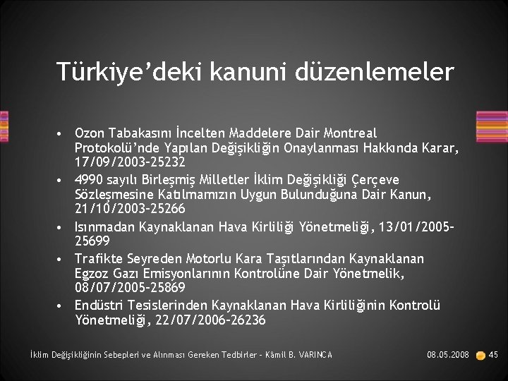 Türkiye’deki kanuni düzenlemeler • Ozon Tabakasını İncelten Maddelere Dair Montreal Protokolü’nde Yapılan Değişikliğin Onaylanması