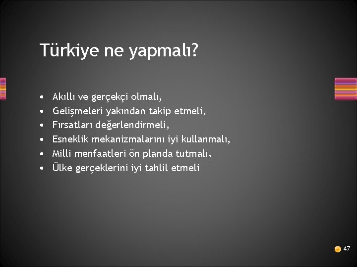 Türkiye ne yapmalı? • • • Akıllı ve gerçekçi olmalı, Gelişmeleri yakından takip etmeli,