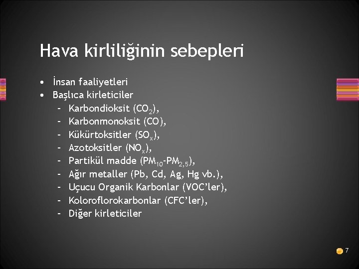 Hava kirliliğinin sebepleri • İnsan faaliyetleri • Başlıca kirleticiler – Karbondioksit (CO 2), –