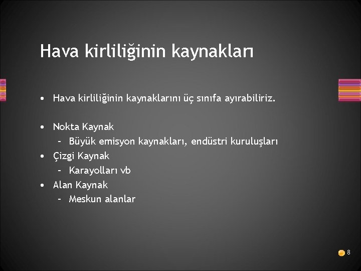 Hava kirliliğinin kaynakları • Hava kirliliğinin kaynaklarını üç sınıfa ayırabiliriz. • Nokta Kaynak –