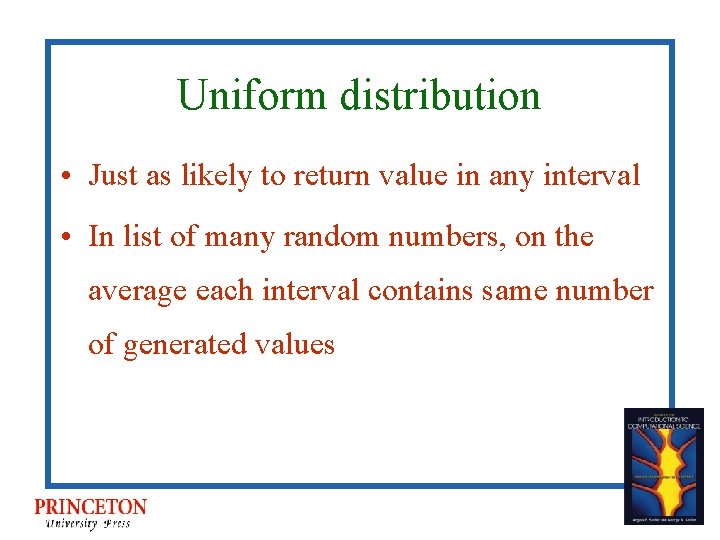 Uniform distribution • Just as likely to return value in any interval • In Uniform distribution • Just as likely to return value in any interval • In