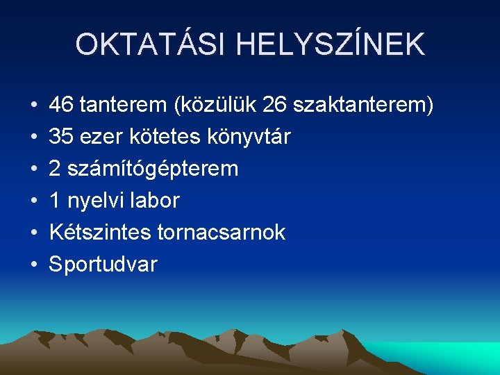 OKTATÁSI HELYSZÍNEK • • • 46 tanterem (közülük 26 szaktanterem) 35 ezer kötetes könyvtár