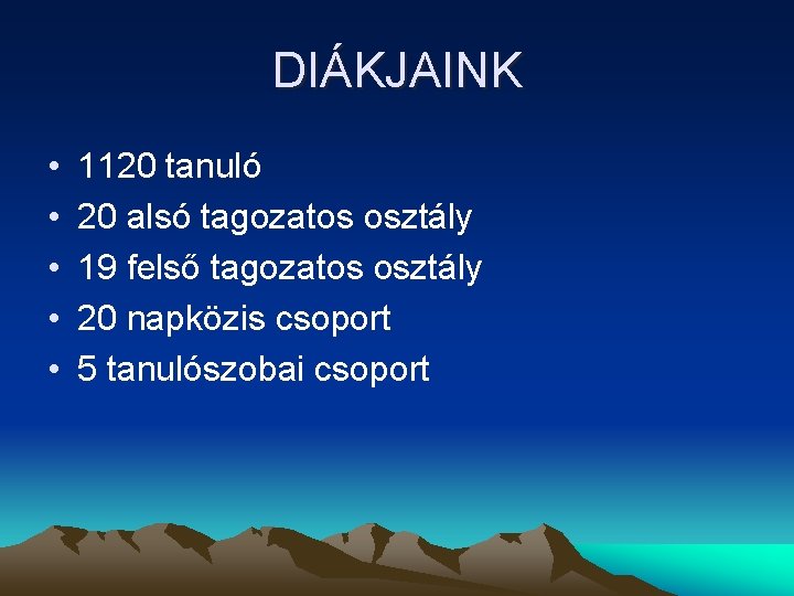 DIÁKJAINK • • • 1120 tanuló 20 alsó tagozatos osztály 19 felső tagozatos osztály