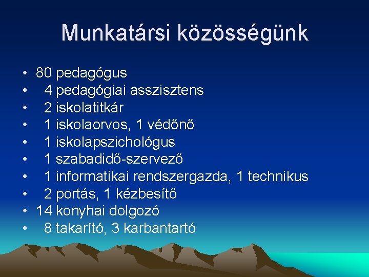 Munkatársi közösségünk • 80 pedagógus • 4 pedagógiai asszisztens • 2 iskolatitkár • 1