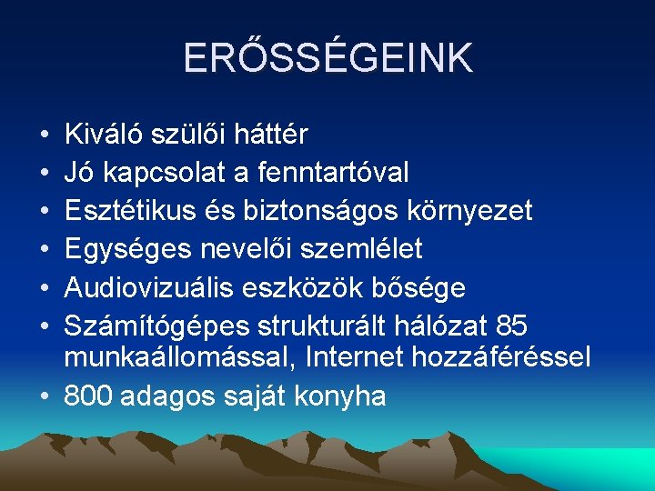 ERŐSSÉGEINK • • • Kiváló szülői háttér Jó kapcsolat a fenntartóval Esztétikus és biztonságos