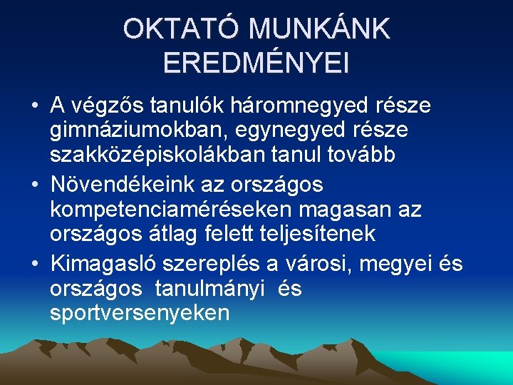 OKTATÓ MUNKÁNK EREDMÉNYEI • A végzős tanulók háromnegyed része gimnáziumokban, egynegyed része szakközépiskolákban tanul