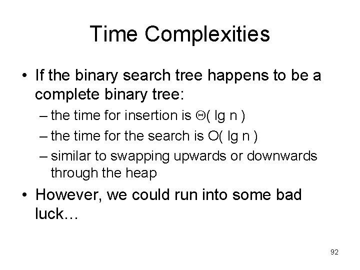 Time Complexities • If the binary search tree happens to be a complete binary