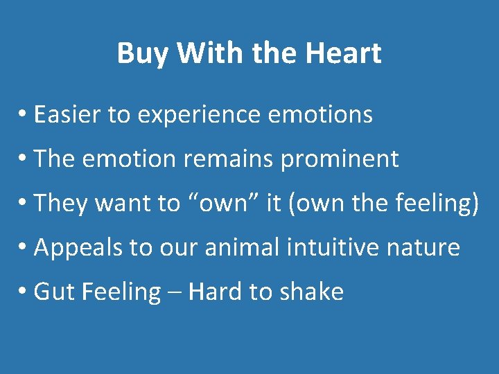 Buy With the Heart • Easier to experience emotions • The emotion remains prominent