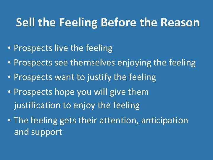 Sell the Feeling Before the Reason • Prospects live the feeling • Prospects see