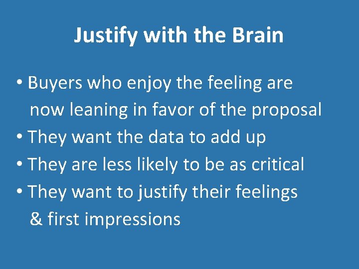 Justify with the Brain • Buyers who enjoy the feeling are now leaning in