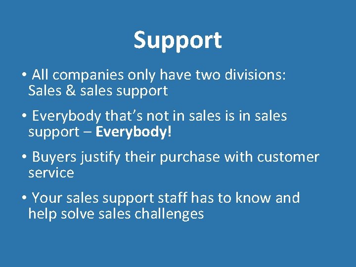 Support • All companies only have two divisions: Sales & sales support • Everybody