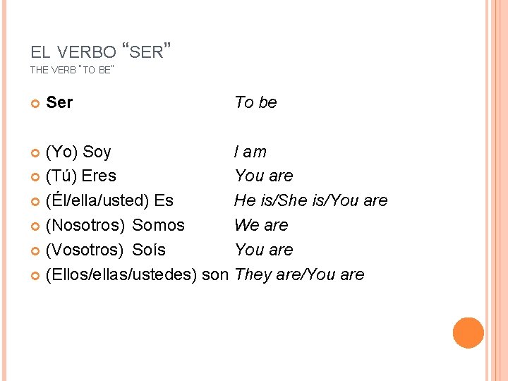 EL VERBO “SER” THE VERB “TO BE” Ser To be (Yo) Soy I am
