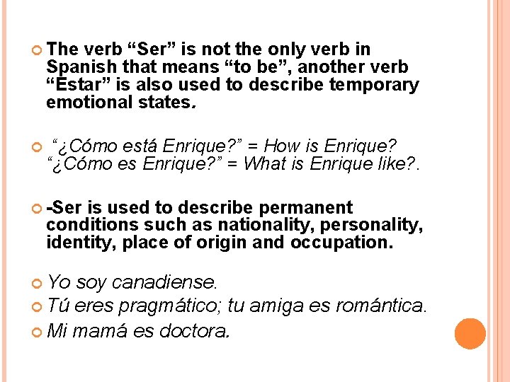  The verb “Ser” is not the only verb in Spanish that means “to