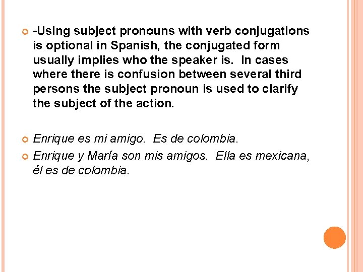  -Using subject pronouns with verb conjugations is optional in Spanish, the conjugated form