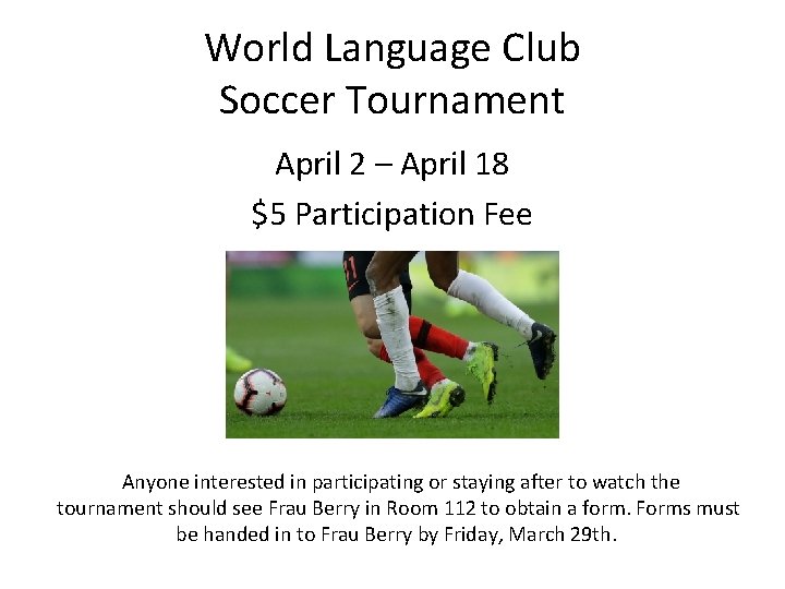 World Language Club Soccer Tournament April 2 – April 18 $5 Participation Fee Anyone