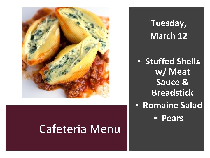 Tuesday, March 12 Cafeteria Menu • Stuffed Shells w/ Meat Sauce & Breadstick •