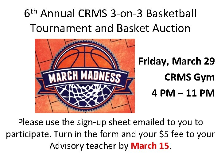 6 th Annual CRMS 3 -on-3 Basketball Tournament and Basket Auction Friday, March 29
