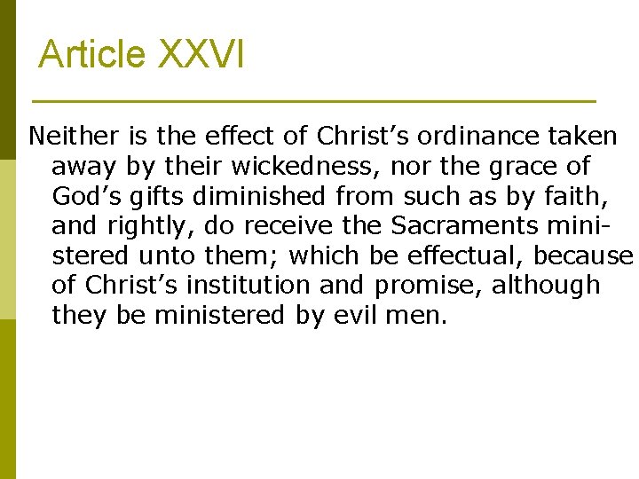 Article XXVI Neither is the effect of Christ’s ordinance taken away by their wickedness,