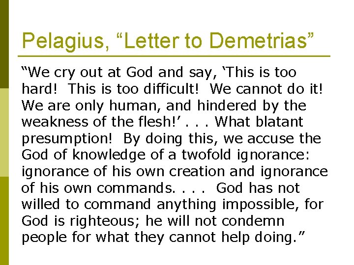 Pelagius, “Letter to Demetrias” “We cry out at God and say, ‘This is too