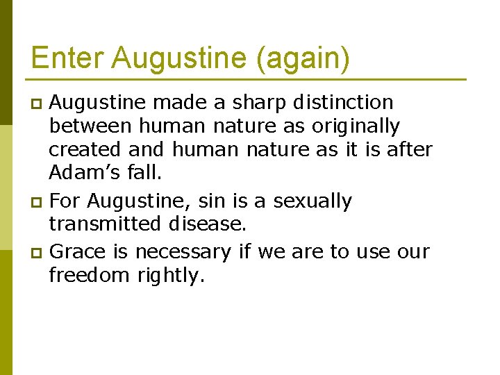 Enter Augustine (again) Augustine made a sharp distinction between human nature as originally created