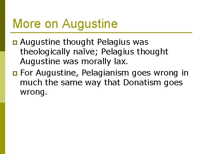 More on Augustine thought Pelagius was theologically naïve; Pelagius thought Augustine was morally lax.