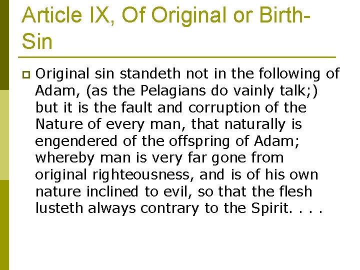 Article IX, Of Original or Birth. Sin p Original sin standeth not in the