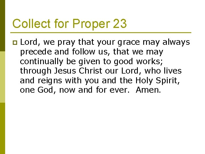 Collect for Proper 23 p Lord, we pray that your grace may always precede
