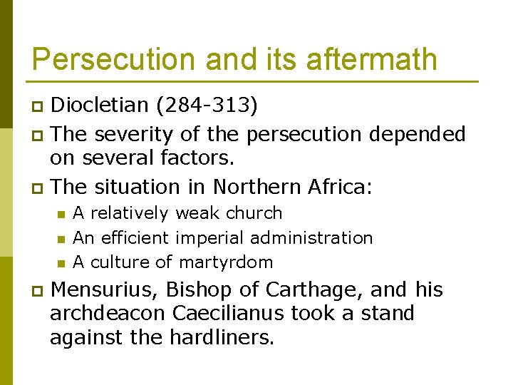 Persecution and its aftermath Diocletian (284 -313) p The severity of the persecution depended