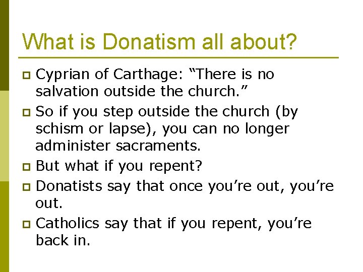 What is Donatism all about? Cyprian of Carthage: “There is no salvation outside the