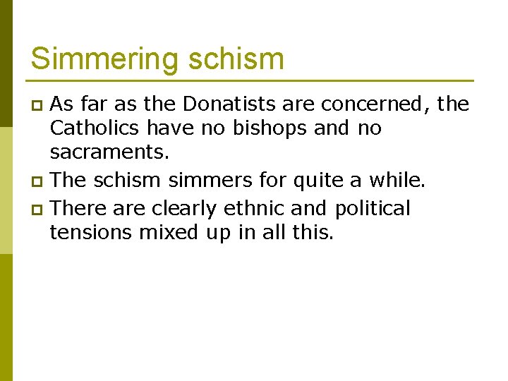 Simmering schism As far as the Donatists are concerned, the Catholics have no bishops