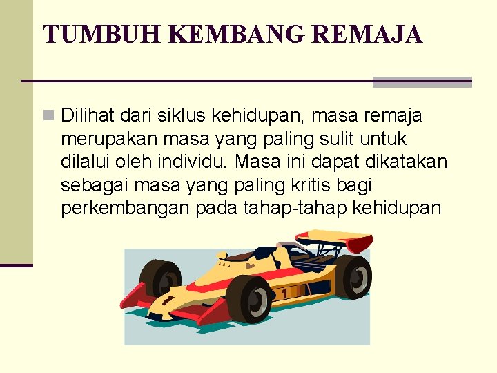 TUMBUH KEMBANG REMAJA n Dilihat dari siklus kehidupan, masa remaja merupakan masa yang paling