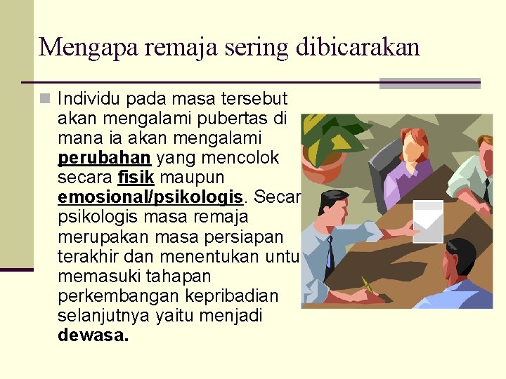 Mengapa remaja sering dibicarakan n Individu pada masa tersebut akan mengalami pubertas di mana