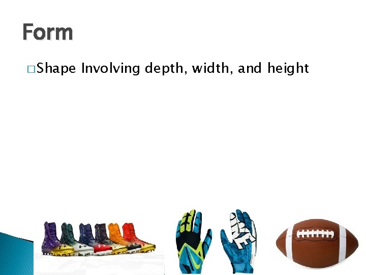 Form � Shape Involving depth, width, and height Form � Shape Involving depth, width, and height