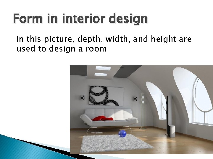 Form in interior design In this picture, depth, width, and height are used to Form in interior design In this picture, depth, width, and height are used to
