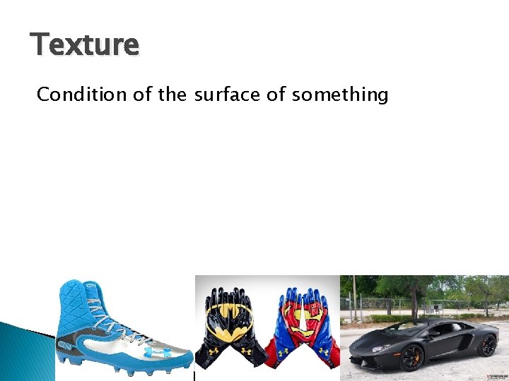Texture Condition of the surface of something Texture Condition of the surface of something