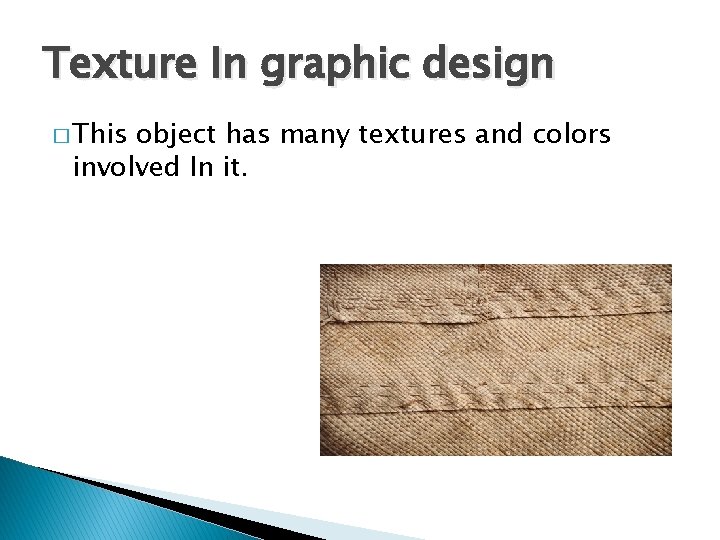 Texture In graphic design � This object has many textures and colors involved In Texture In graphic design � This object has many textures and colors involved In