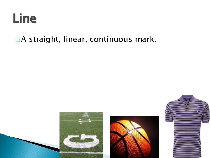Line �A straight, linear, continuous mark. Line �A straight, linear, continuous mark.