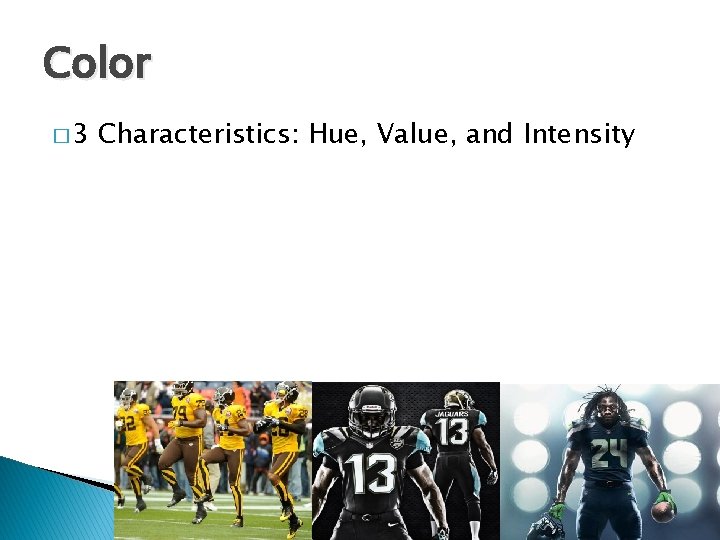 Color � 3 Characteristics: Hue, Value, and Intensity Color � 3 Characteristics: Hue, Value, and Intensity