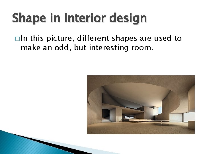 Shape in Interior design � In this picture, different shapes are used to make Shape in Interior design � In this picture, different shapes are used to make