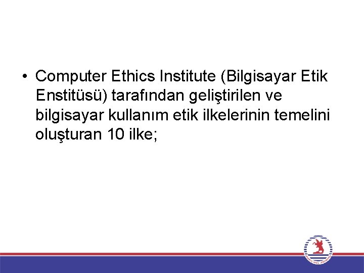  • Computer Ethics Institute (Bilgisayar Etik Enstitüsü) tarafından geliştirilen ve bilgisayar kullanım etik