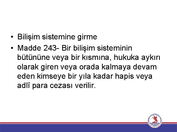  • Bilişim sistemine girme • Madde 243 - Bir bilişim sisteminin bütününe veya