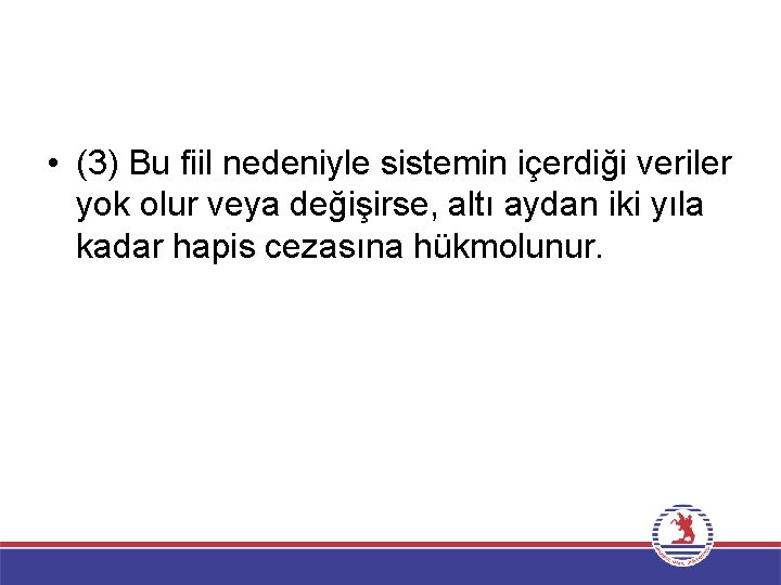  • (3) Bu fiil nedeniyle sistemin içerdiği veriler yok olur veya değişirse, altı