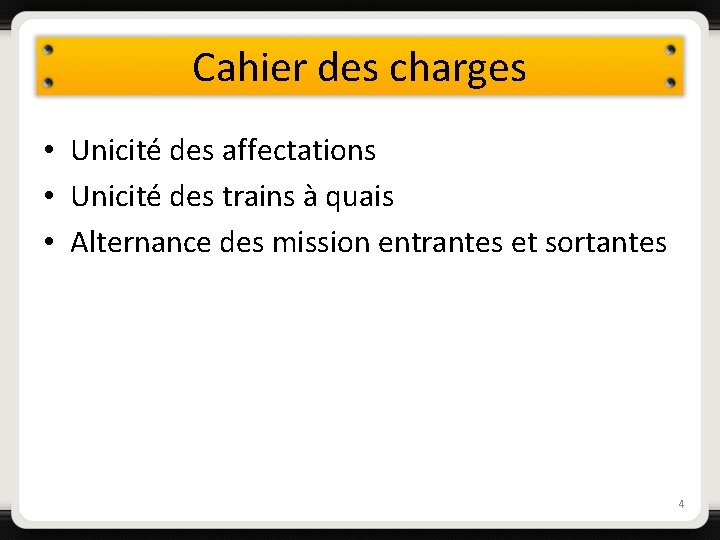 Cahier des charges • Unicité des affectations • Unicité des trains à quais •